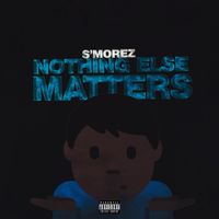 S'morez - Nothing Else Matters