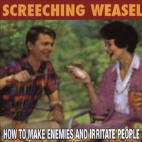 Screeching Weasel - How to Make Enemies and Irritate People