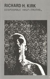 Richard H. Kirk - Disposable Half-Truths