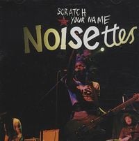 Noisettes - Scratch Your Name
