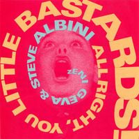 Zeni Geva & Steve Albini - All Right, You Little Bastards!
