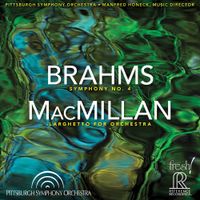 Manfred Honeck & Pittsburgh Symphony Orchestra - Brahms: Symphony No. 4 in E Minor, Op. 98 - MacMillan: Larghetto for Orchestra (Live)