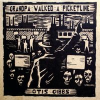 Otis Gibbs - Grandpa Walked A Picketline