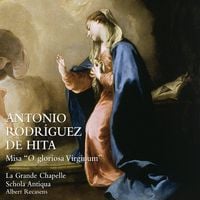 La Grande Chapelle / Schola Antiqua / Albert Recasens - Antonio Rodr&iacute;guez de Hita: Misa &ldquo;O Gloriosa Virginum&rdquo;