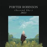 Porter Robinson - Second Sky 2021
