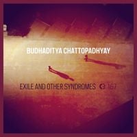 Budhaditya Chattopadhyay - Exile and Other Syndromes