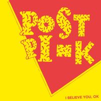 Post Pink - I Believe You, OK