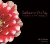 Blue Heron - Guillaume Du Fay: Motets; Hymns; Chansons; Sanctus Papale