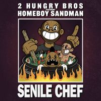 2 Hungry Bros / Homeboy Sandman - Senile Chef