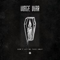 Wage War - Don't Let Me Fade Away