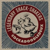 Th' Legendary Shack Shakers - Cockadoodledeux