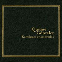 Quique Gonz&aacute;lez - Kamikazes enamorados