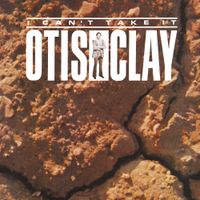 Otis Clay - I Can't Take It