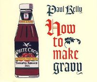 Paul Kelly - How to Make Gravy