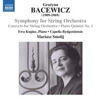 Capella Bydgostiensis / Mariusz Smolij / Ewa Kupiec - Grażyna Bacewicz: Symphony for String Orchestra; Concerto for String Orchestra; Piano Quintet No. 1