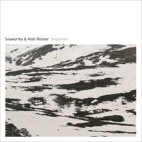 Seaworthy + Matt Rösner - Snowmelt