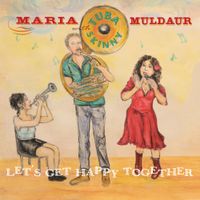 Maria Muldaur & Tuba Skinny - Let&rsquo;s Get Happy Together