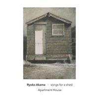 Apartment House - Ryoko Akama: songs for a shed