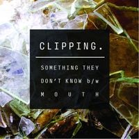 clipping. - Something They Don't Know / Mouth