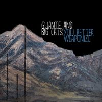 Guante And Big Cats - You Better Weaponize