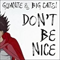 Guante And Big Cats - Don't Be Nice