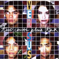 Versus - Two Cents Plus Tax
