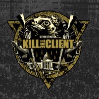 Kill The Client - Set for Extinction