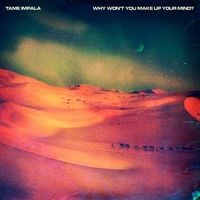 Tame Impala - Why Won't You Make Up Your Mind?