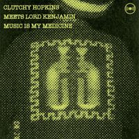Clutchy Hopkins Meets Lord Kenjamin - Music Is My Medicine