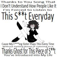 GHOST - Thanks to You Song That I Don't Understand How People Like It I'm Forced to Listen to This S​*​*​t Everyday Cause My F​*​*​*​ing Sister Plays This Every Time Without Getting Bored of Listening to It Thanks Ghost for This Piece of S​*​*​t You Introduced Into My Life