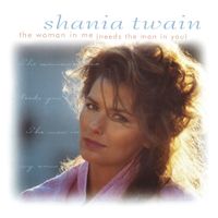 Shania Twain - The Woman in Me (Needs the Man in You)