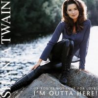 Shania Twain - (If You're Not in It for Love) I'm Outta Here!