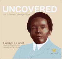 Catalyst Quartet / Stewart Goodyear / Anthony McGill - Uncovered, Vol. 1: Samuel Coleridge-Taylor