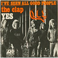 Yes - I've Seen All Good People / The Clap