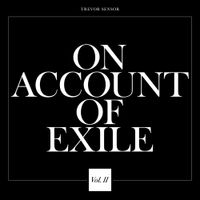 Trevor Sensor - On Account of Exile Vol. 2