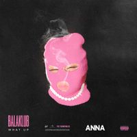 ANNA - BALAKLUB - what up