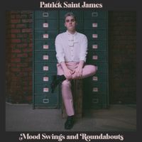 Patrick Saint James - Mood Swings And Roundabouts