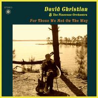 David Christian And The Pinecone Orchestra - For Those We Met on the Way