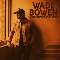 Wade Bowen - Where Phones Don&rsquo;t Work