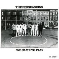 The Persuasions - We Came To Play