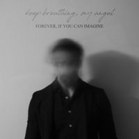 Keep Breathing, My Angel - Forever, If You Can Imagine