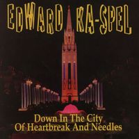 Edward Ka-Spel - Down in a City of Heartbreak and Needles