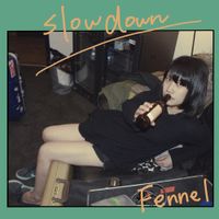 Fennel - Slow Down