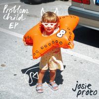 Josie Proto - Problem Child