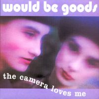 Would-Be-Goods - The Camera Loves Me