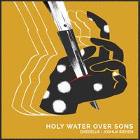 Daedelus & Joshua Idehen - Holy Water over Sons