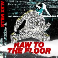 Alex Mills - Raw to the Floor