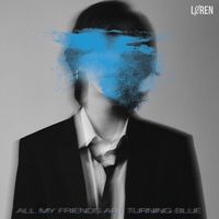 L&Oslash;REN - All My Friends Are Turning Blue