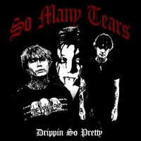 Drippin So Pretty - So Many Tears