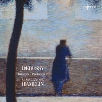 Marc-André Hamelin - Debussy: Images; Pr&eacute;ludes II